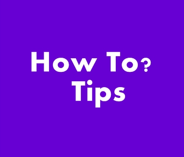 Tips - How To?